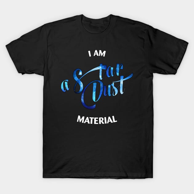 I Am a Star Dust material T-Shirt by Fusion Designs